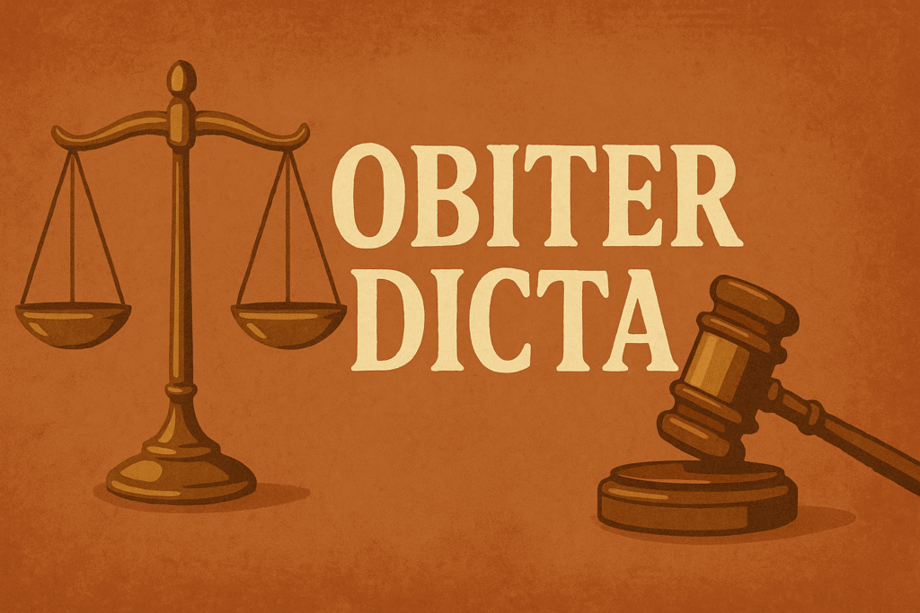 Obiter Dicta: The Powerful Words Judges Whisper (And Why You Should Listen)
